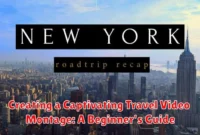 Creating a Captivating Travel Video Montage: A Beginner's Guide