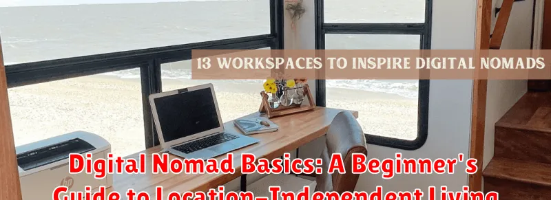 Digital Nomad Basics: A Beginner's Guide to Location-Independent Living