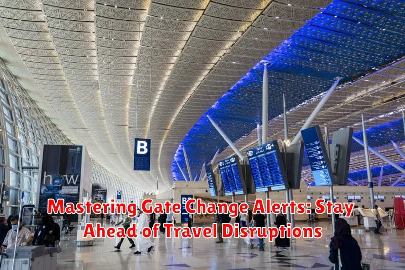 Mastering Gate Change Alerts: Stay Ahead of Travel Disruptions