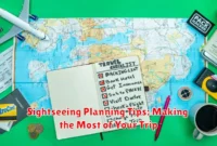 Sightseeing Planning Tips: Making the Most of Your Trip