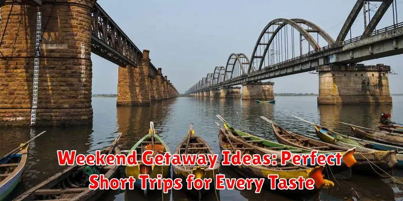 Weekend Getaway Ideas: Perfect Short Trips for Every Taste