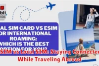 eSIM vs Local SIM: Staying Connected While Traveling Abroad